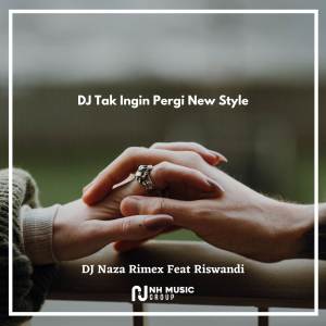 Album DJ Tak Ingin Pergi New Style from DJ Naza Rimex