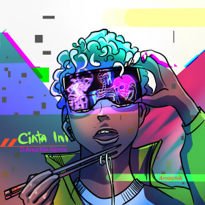 Listen to Cinta Ini (D.Anuchin Remix) song with lyrics from Amirchik