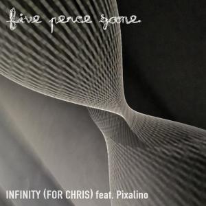 Album Infinity [For Chris] (feat. Pixalino) from Five Pence Game