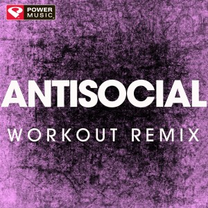 ดาวน์โหลดและฟังเพลง Antisocial (Extended Workout Remix) พร้อมเนื้อเพลงจาก Power Music Workout