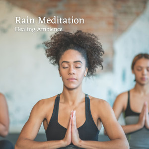 Rain Meditation: Healing Ambience