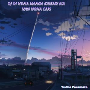 Listen to Dj Oi Nona Manga Kamari Sia Nan Nona Cari song with lyrics from Yudha Paramata