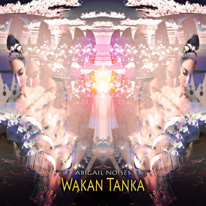 ดาวน์โหลดและฟังเพลง Wakan Tanka พร้อมเนื้อเพลงจาก Abigail Noises