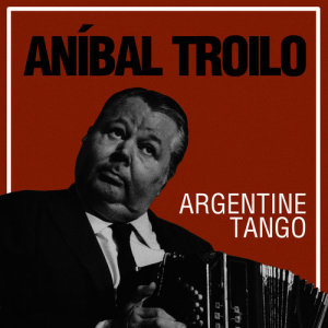 ดาวน์โหลดและฟังเพลง Nostálgico พร้อมเนื้อเพลงจาก Anibal Troilo
