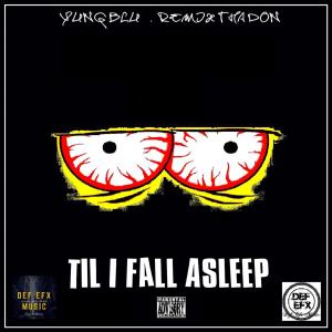 Listen to Til I Fall Asleep (feat. Remix Tha Don|Explicit) song with lyrics from Yung Blu