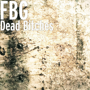 Album Dead Bitches (Explicit) from FBG