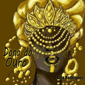 ดาวน์โหลดและฟังเพลง Dona do Ouro พร้อมเนื้อเพลงจาก Alex Rodrigues