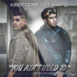 Album You Ain't Used To (feat. Kap G) (Explicit) from Kirby Gomez