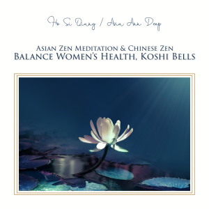 Asian Zen Meditation & Chinese Zen (Balance Women's Health, Koshi Bells, Zen Shakuhachi, Yang Qin Relaxation, Harmony and Vitality Energy, Tao Te Ching Music Ambience)