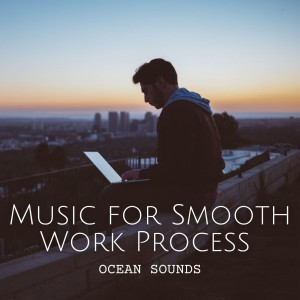 Ocean of Relax的专辑Ocean Sounds: Music for Smooth Work Process