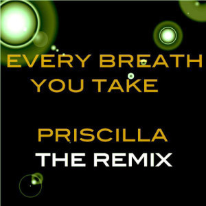 ดาวน์โหลดและฟังเพลง Every Breath You Take พร้อมเนื้อเพลงจาก Priscilla