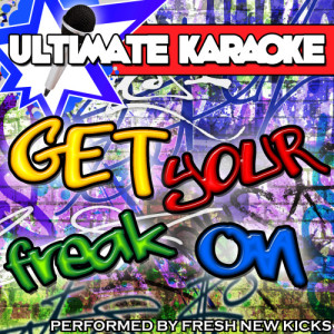 Fresh New Kicks的專輯Ultimate Karaoke: Get Your Freak On (Explicit)