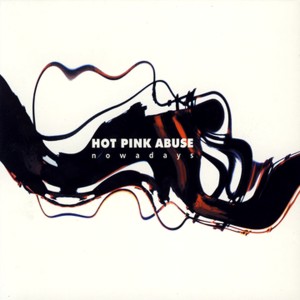 ดาวน์โหลดและฟังเพลง Nowadays พร้อมเนื้อเพลงจาก Hot Pink Abuse