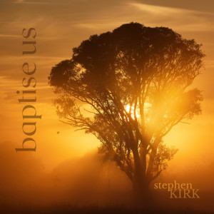 Listen to Baptise Us song with lyrics from Stephen Kirk