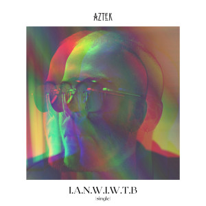 Listen to I.A.N.W.I.W.T.B song with lyrics from Aztek