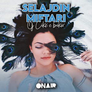Listen to Oj çikë e bukur song with lyrics from Selajdin Miftari