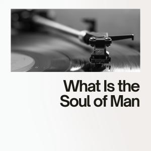 What Is the Soul of Man (Explicit)