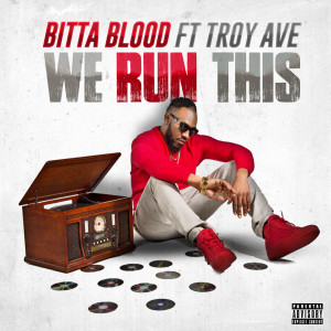 Album We Run This (feat. Troy Ave) (Explicit) from Bitta Blood