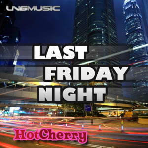 ดาวน์โหลดและฟังเพลง Last Friday Night (Tronix DJ Remix Edit) (Robin Lindberg & O.M.G. Remix) พร้อมเนื้อเพลงจาก Hot Cherry