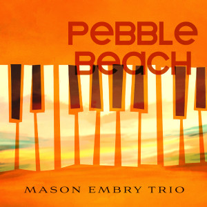 Album Pebble Beach from Mason Embry Trio