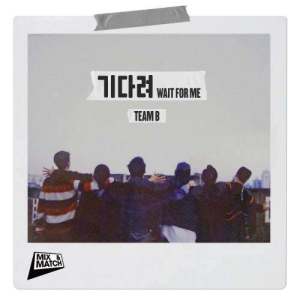 Dengarkan lagu MIX&MATCH - Wait For Me nyanyian TEAM B dengan lirik