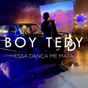 收聽Boy Teddy的Essa Dança Me Mata歌詞歌曲