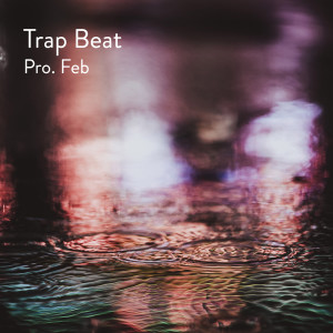 收聽Pro. Feb的Trap Beat歌詞歌曲