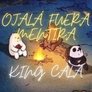 KING CALA的專輯OJALÁ FUERA MENTIRA