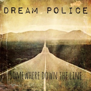 Dream Police的專輯Somewhere Down the Line