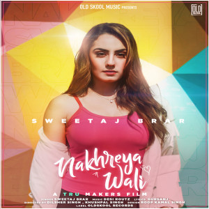 Listen to Nakhreya Wali song with lyrics from Sweetaj Brar