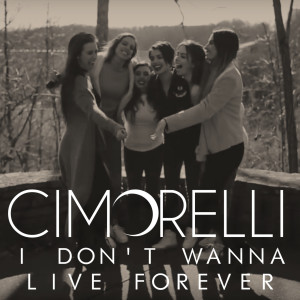 收听Cimorelli的I Don't Wanna Live Forever歌词歌曲