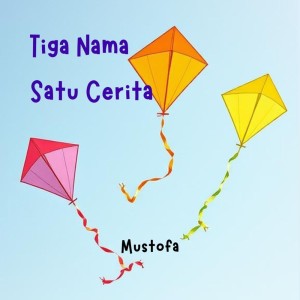 Listen to Tiga Nama Satu Cerita song with lyrics from Mustofa