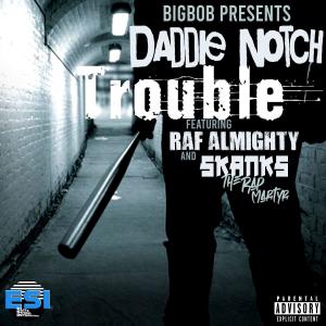 อัลบัม Trouble (feat. Raf Almighty & Skanks The Rap Martyr) (Explicit) ศิลปิน Daddie Notch