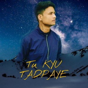 Listen to Tu Kyu Tadpaye song with lyrics from Jayesh Vany