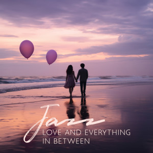 Album Jazz, Love and Everything In Between from Cozy Ambience Jazz
