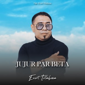 Listen to Jujur Par Beta song with lyrics from Evert Titahena