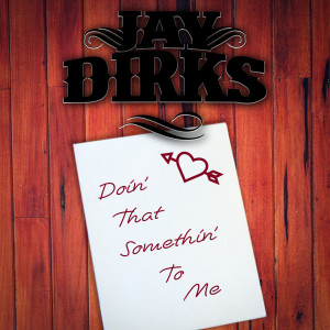 Album Doin' that Somethin' to Me from Jay Dirks