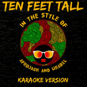 Ten Feet Tall (In the Style of Afrojack and Wrabel) [Karaoke Version] - Single