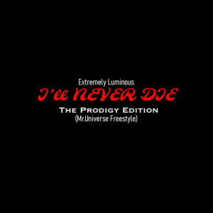 Album Extremely Luminous (I'll Never Die the Prodigy Edition) (Mr.Universe Freestyle) [Explicit] from Johnny Wonder