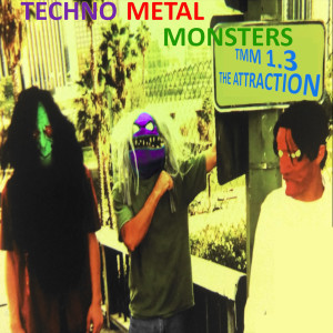Dengarkan lagu Tmm1.3 the Attraction nyanyian Techno Metal Monsters dengan lirik