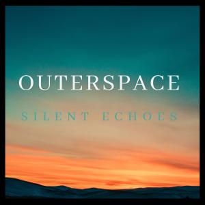 收聽Outerspace的Silent Echoes歌詞歌曲