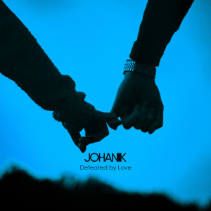 Dengarkan lagu Defeated by Love nyanyian Johan K dengan lirik
