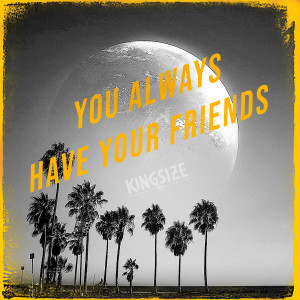 Album You Always Have Your Friends from Kingsize