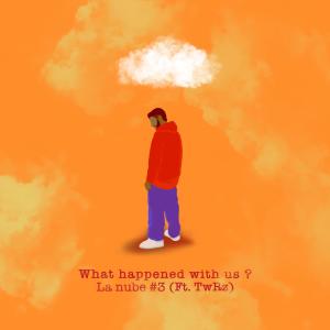 อัลบัม La Nube #03: What Happened With Us? (feat. TwRz) ศิลปิน la nube