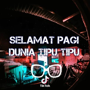 Dengarkan lagu Selamat Pagi Dunia Tipu Tipu nyanyian Dj Viral Indonesia TikTok dengan lirik
