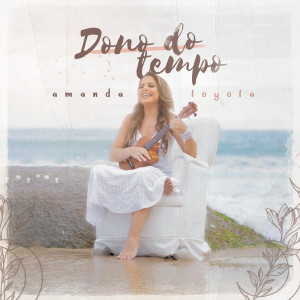 Amanda Loyola的專輯Dono do Tempo
