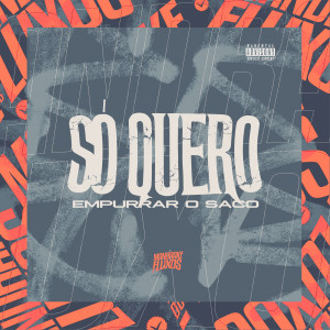 อัลบัม Só quero empurrar o saco (Explicit) ศิลปิน Mc Nando Dk