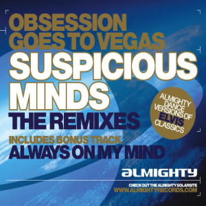 Album Almighty Presents: Suspicious Minds (The Remixes) - Single from Obsession Goes to Vegas