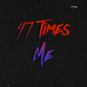 Dengarkan Me (Explicit) lagu dari 47 Times dengan lirik