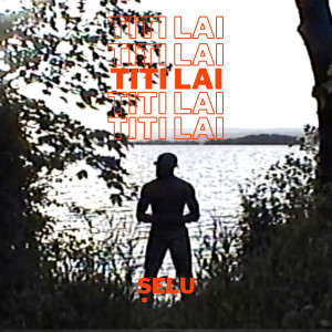 Listen to Titi Lai song with lyrics from Selu